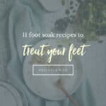 11 Foot Soak Recipes to Treat Your Feet - Homemade Glow