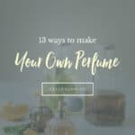 13 Ways to Make Your Own Perfume - Homemade Glow